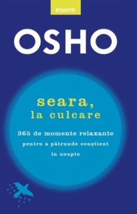 Osho. Seara, la culcare. 365 de momente relaxante pentru a pătrunde conștient în noapte