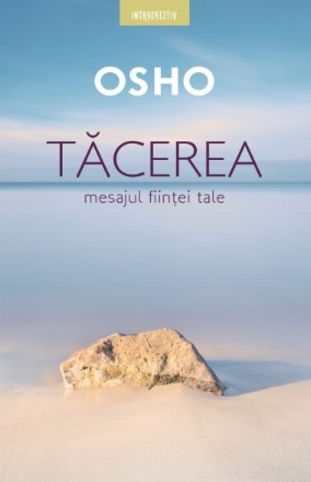 Osho. Tăcerea. Mesajul ființei tale