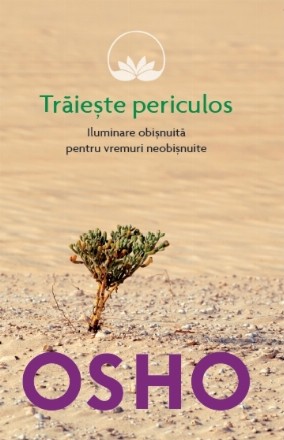 Osho. Trăiește periculos