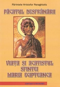 Pacatul desfranarii. Viata si acatistul Sfintei Maria Egipteanca