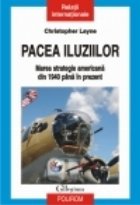 coperta Pacea iluziilor. Marea strategie americana din 1940 pina in prezent