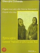 coperta Pagini mai ales din Istoria Romanilor Criseni 1830-1840 - Episcopii Samuil Vulcan si Gherasim Rat