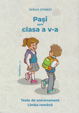 Paşi spre clasa a V-a : teste de antrenament,limba română