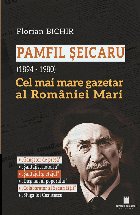 Pamfil Şeicaru : (1894-1980),cel mai mare gazetar al României Mari