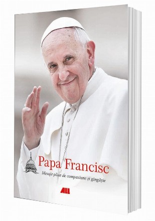 Papa Francisc : Mesaje pline de compasiune şi gingăşie