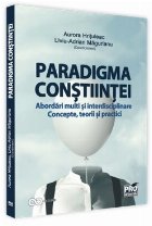 Paradigma constiintei - abordari multi si interdisciplinare. Concepte, teorii si practici