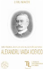Un parinte fondator al Romaniei Mari: Alexandru Vaida Voevod