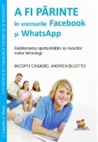 A fi parinte in vremurile Facebook si WhatsApp - gestionarea oportunitatilor si riscurilor noilor tehnologii