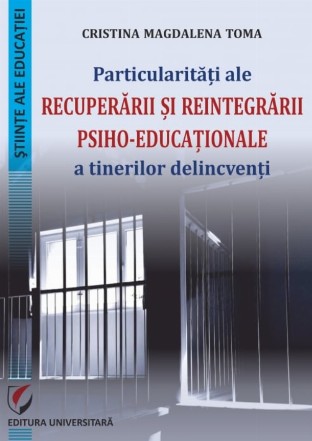 Particularităţi ale recuperării şi reintegrării psiho-educaţionale a tinerilor delincvenţi
