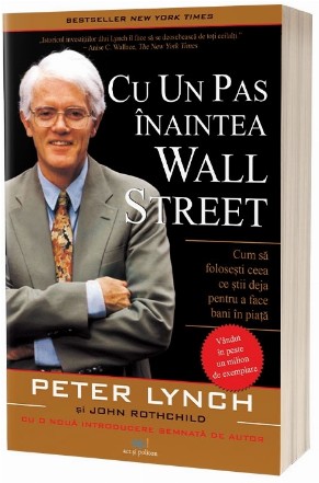 Cu un pas inaintea Wall Street: Cum sa folosesti ceea ce stii deja pentru a face bani in piata