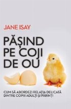 Pasind pe coji de ou. Cum sa abordezi relatia delicata dintre copiii adulti si parinti