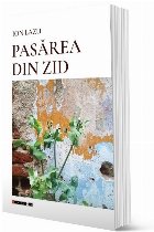 coperta Pasărea din zid : (o evocare din anii şaizeci)