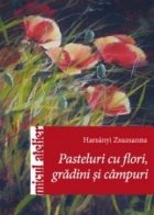 Pasteluri cu flori, gradini si campuri