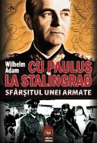 Cu Paulus la Stalingrad : sfârşitul unei armate