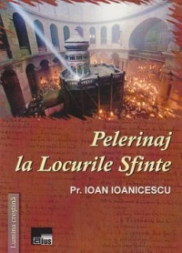 Pelerinaj la Locurile Sfinte