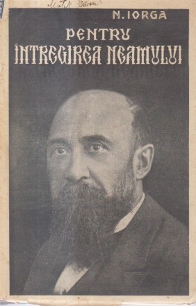 Pentru Intregirea Neamului - Cuvintari din razboiu, 1915-1917 (Editie 1925)