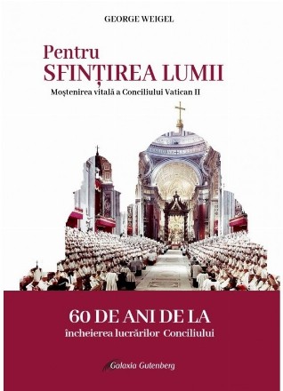 Pentru sfinţirea lumii : moştenirea vitală a Conciliului Vatican II