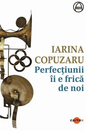 Perfecţiunii îi e frică de noi