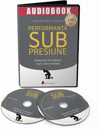 Performanta sub presiune. Stiinta de a fi la inaltime atunci cand conteaza - Audiobook
