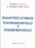 Persoane fizice autorizate, intreprinderi individuale si intreprinderi familiale - Editia a X-a - 9 februarie 
