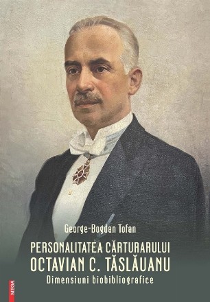 Personalitatea cărturarului Octavian C. Tăslăuanu : dimensiuni biobibliografice