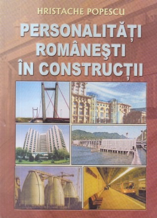 Personalitati romanesti in constructii (Hristache Popescu)