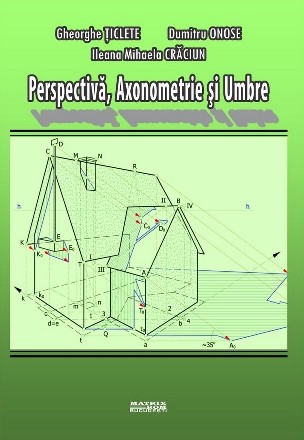 Perspectiva, axonometrie si umbre