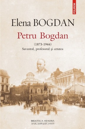 Petru Bogdan (1873-1944). Savantul, profesorul şi cetatea