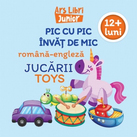 Pic cu pic învăţ de mic română-engleză : 12+ luni,Jucării