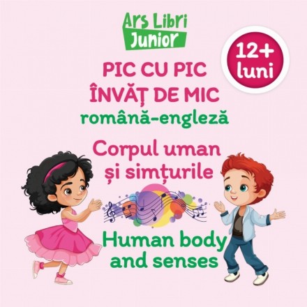 Pic cu pic învăţ de mic română-engleză : 12+ luni,Corpul uman şi simţurile