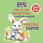 Pic cu pic învăţ de mic română-engleză : 12+ luni,Paştele