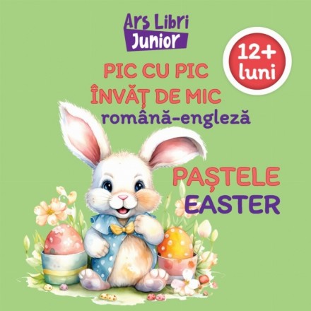 Pic cu pic învăţ de mic română-engleză : 12+ luni,Paştele