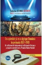 Ce a pierdut si ce a castigat Romania in perioada 1877 – 1918