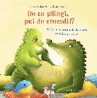 coperta De ce plângi, pui de crocodil? : o carte pentru a le da curaj copiilor sensibili