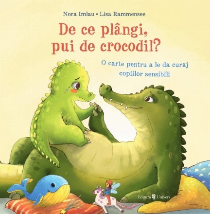 De ce plângi, pui de crocodil? : o carte pentru a le da curaj copiilor sensibili