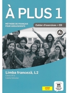 A plus 1. Methode de francais pour adolescents. Clasa a VI-a. Limba franceza, L2. Caietul elevului + CD