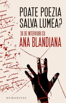 Poate poezia salva lumea? : 39 de interviuri cu Ana Blandiana