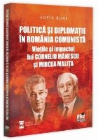 Politică şi diplomaţie în România comunistă : vieţile şi impactul lui Corneliu Mănescu şi Mircea Mal