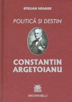 Politica destin Constantin Argetoianu