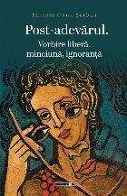 Post-adevărul : vorbire liberă, minciună, ignoranţă
