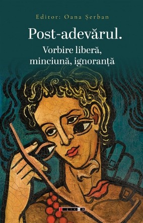 Post-adevărul : vorbire liberă, minciună, ignoranţă