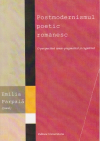 Postmodernismul poetic romanesc. O perspectiva semio-pragmatica si cognitiva