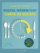 Postul intermitent : carte de bucate,77 de reţete simple şi savuroase pentru o alimentaţie sănătoasă