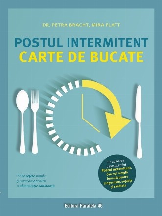 Postul intermitent : carte de bucate,77 de reţete simple şi savuroase pentru o alimentaţie sănătoasă