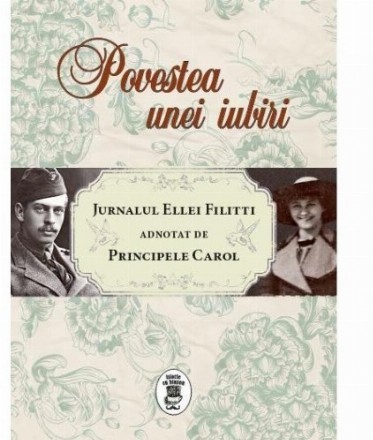 Povestea unei iubiri. Jurnalul Ellei Filitti adnotat de Principele Carol