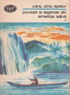 Povesti si legende din America Latina - Yara, zana apelor, Volumul I