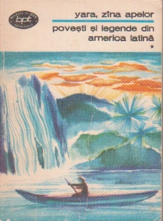 Povesti si legende din America Latina - Yara, zana apelor, Volumul I