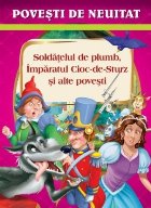 coperta Povesti de neuitat. Soldatelul de plumb, Imparatul Cioc-de-Sturz si alte povesti