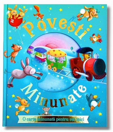 Poveşti minunate : o carte minunată pentru cei mici