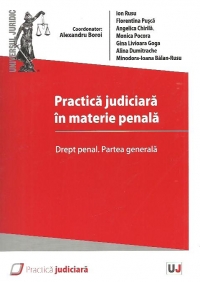 Practica judiciara in materie penala. Drept penal. Partea generala - Dispozitiile actualului Cod penal si ale noului Cod penal